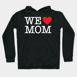 We Love (heart-shape) Mom Hoodie